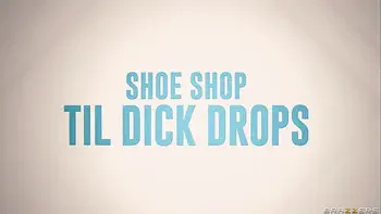 Shoe Shop Til Dick Drops - YumTheeBoss / Brazzers  / stream full from www.zzfull.com/alil